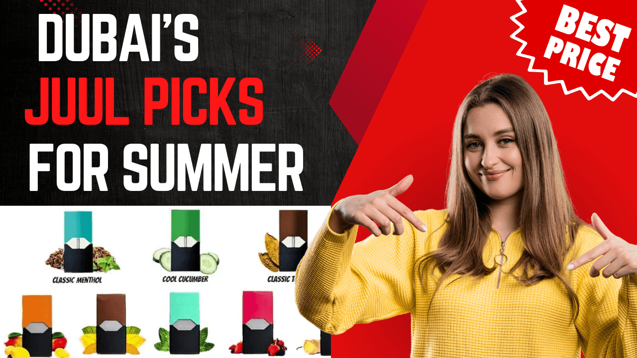 Best JUUL Flavors for Dubai’s Summer Seasonal JUUL Picks