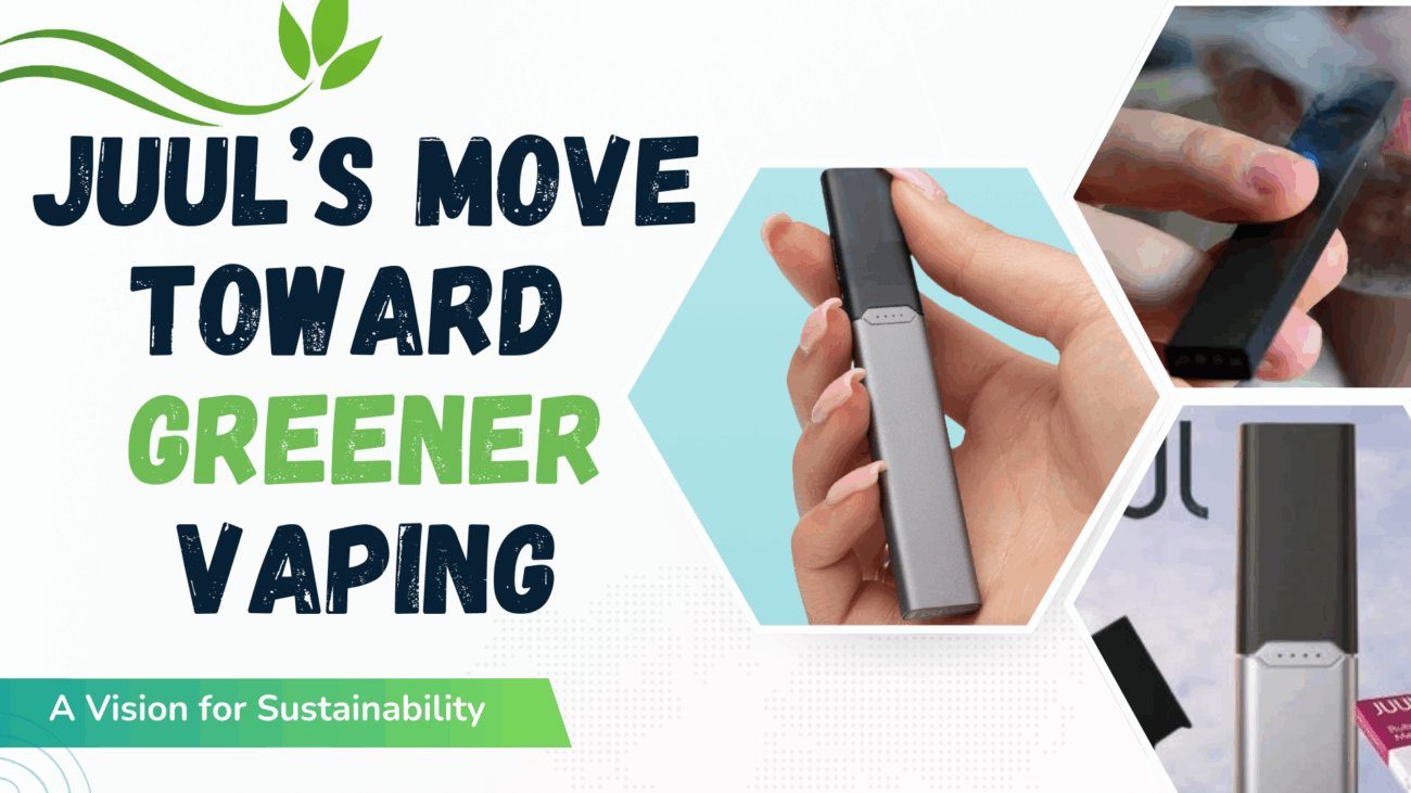 JUUL and Sustainability How Vaping Is Getting Greener