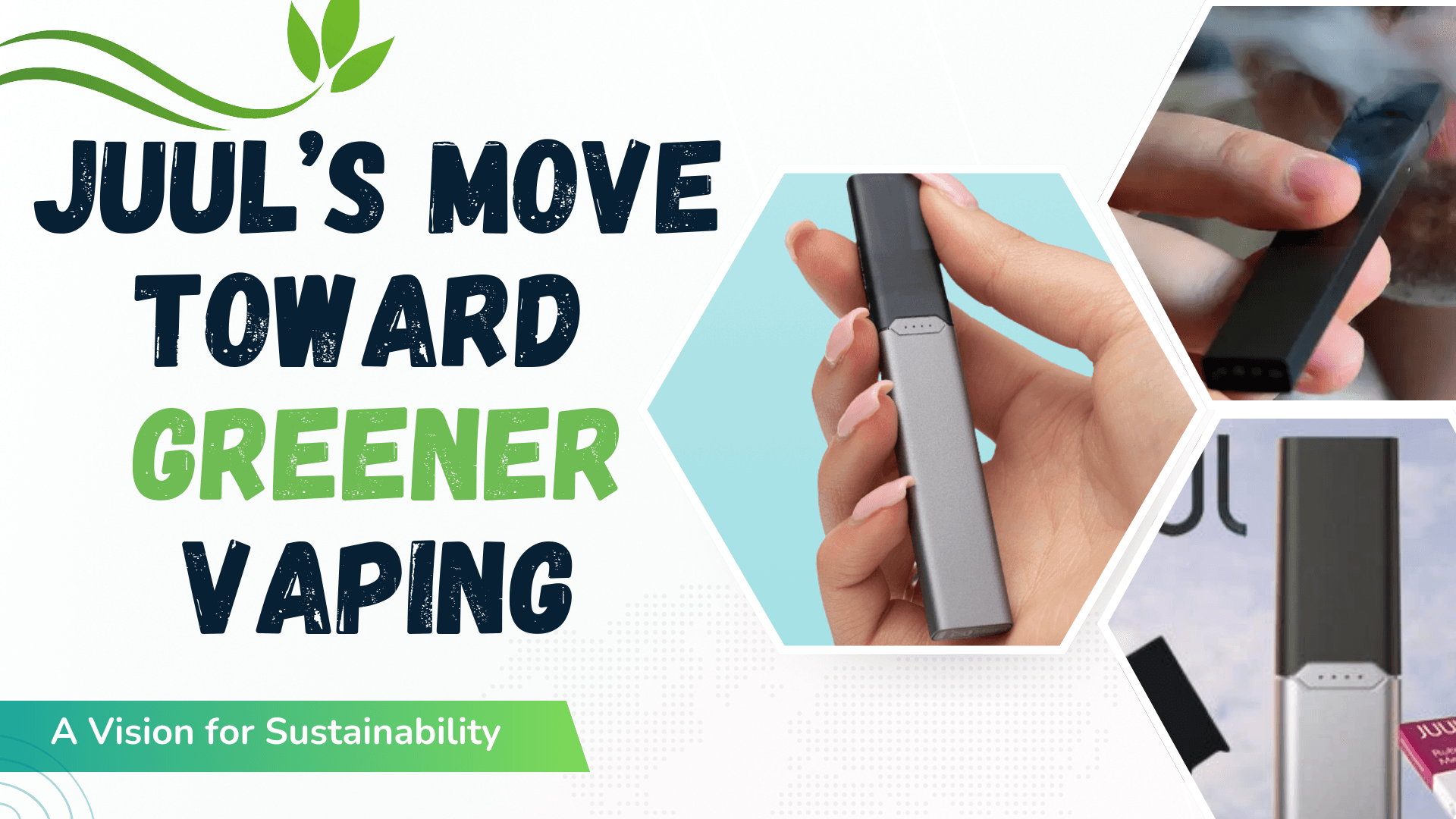 JUUL and Sustainability How Vaping Is Getting Greener