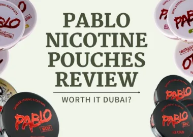Pablo Nicotine Pouches A Comprehensive Review for Vapers in Dubai